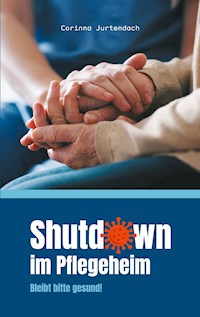 Shutdown im Pflegeheim - Corinna Jurtendach - ebook