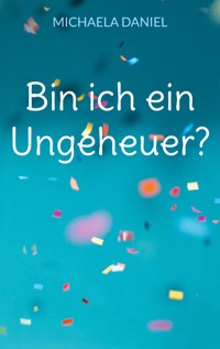 Bin ich ein Ungeheuer? - Michaela Daniel - ebook