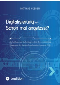 Digitalisierung – Schon mal angefasst? - Matthias Hübner - ebook