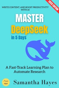Master Deepseek in 5 Days: - Samantha Hayes - ebook