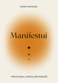 Manifestuj i przyciągaj lepszą przyszłość - Nafousi Roxie - ebook + książka