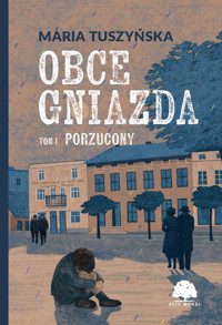 Obce gniazda. Tom 1. Porzucony - Tuszyńska Maria - ebook + audiobook