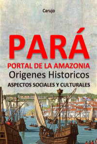 Pará - Portal De La Amazonia - Carlos Araujo Carujo - ebook