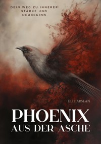 Phönix aus der Asche - Elif Arslan - ebook