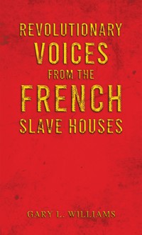 Revolutionary Voices from the French Slave Houses - Gary L. Williams - ebook