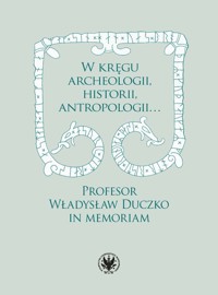 W kręgu archeologii, historii, antropologii… Profesor Władysław Duczko in memoriam -  - książka