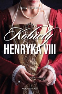 Kobiety Henryka VIII - Amy Licence - książka