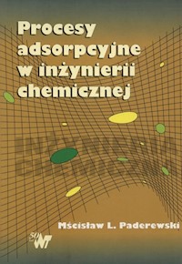 Procesy adsorpcyjne w inżynierii chemicznej - Paderewski Mścisław L. - książka