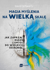 Magia myślenia na wielką skalę. Jak zaprząc duszę i umysł do wielkich osiągnięć - David Schwartz - ebook + książka