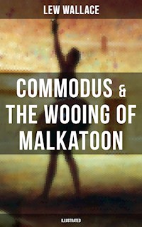 COMMODUS & THE WOOING OF MALKATOON (Illustrated) - Lew Wallace - ebook
