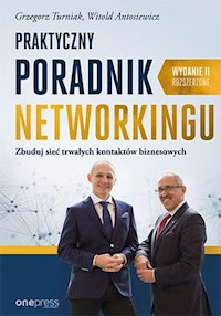 Praktyczny poradnik networkingu Zbuduj sieć trwałych kontaktów biznesowych. Wydanie II rozszerzone - Turniak Grzegorz, Antosiewicz Witold - książka