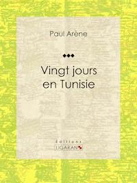 Vingt jours en Tunisie - Ligaran - ebook