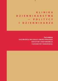 Klinika Dziennikarstwa - Politycy i dziennikarze - zbiorowa praca - książka