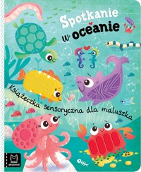 Spotkanie w oceanie. Książeczka sensoryczna dla maluszka - Agnieszka Bator - książka
