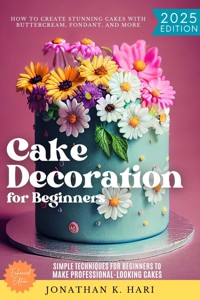 Cake Decoration for Beginners: - Jonathan K. Hari - ebook
