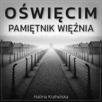Oświęcim. Pamiętnik więźnia obozu Auschwitz - Krahelska Halina - audiobook