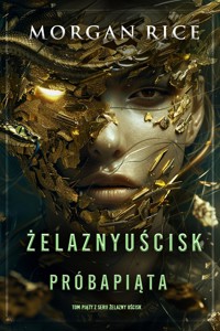Żelazny uścisk: Próba piąta (Tom piąty z serii Żelazny uścisk) - Rice Morgan - ebook