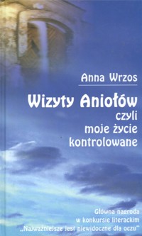 Wizyty Aniołów czyli moje życie kontrolowane - Wrzos Anna - książka