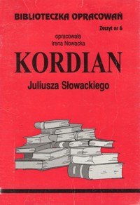 Biblioteczka opracowań. Kordian Juliusza Słowackiego - opracowała Irena Nowacka - ebook