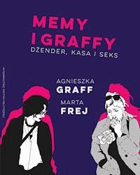 Memy i graffy. Dżender, kasa i seks - Agnieszka Graff, Marta Frej - ebook
