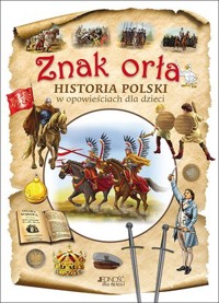 Znak orła. Historia Polski w opowieściach dla dzieci - Dorota Skwark - książka