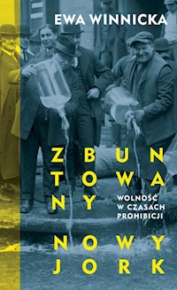 Zbuntowany Nowy Jork Wolność w czasach prohibicji - Winnicka Ewa - książka
