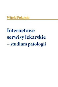 Internetowe serwisy lekarskie - studium patologii - Pokojski Witold - książka