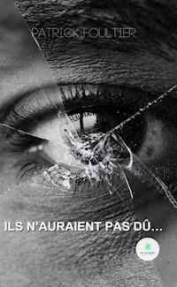 Ils n’auraient pas dû… - Patrick Foultier - ebook