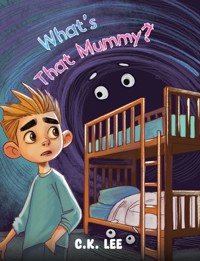 What's That Mummy? - C. K. Lee - ebook