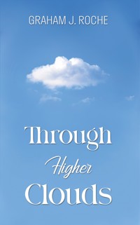 Through Higher Clouds - Graham J. Roche - ebook