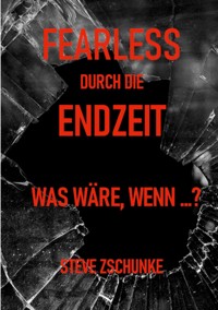 Fearless durch die Endzeit - Steve Zschunke - ebook