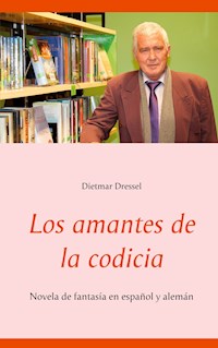 Los amantes de la codicia - Dietmar Dressel - ebook