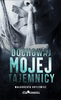Dochowaj mojej tajemnicy - Małgorzata Grylewicz - ebook