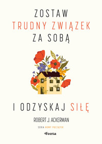 Zostaw trudny związek za sobą i odzyskaj siłę - Robert J. Ackerman - ebook + książka