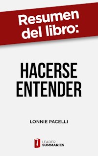 Resumen del libro "Hacerse entender" de Lonnie Pacelli - Leader Summaries - ebook