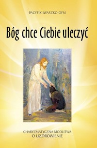 Bóg chce Ciebie uleczyć - Iwaszko Pacyfik - książka