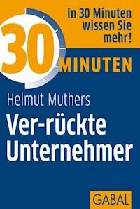 30 Minuten Ver-rückte Unternehmer - Helmut Muthers - ebook