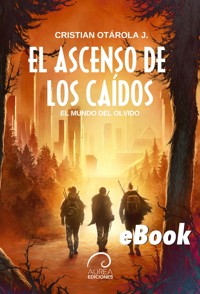 El Mundo del Olvido: El Ascenso de los Caídos - Cristian Otárola - ebook