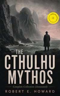 THE CTHULHU MYTHOS – Complete Collection (Annotated) - Robert E. Howard - ebook