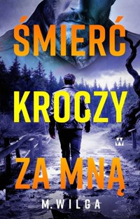 Śmierć kroczy za mną - M. Wilga - ebook