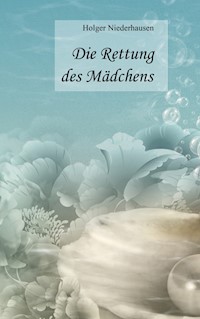 Die Rettung des Mädchens - Holger Niederhausen - ebook