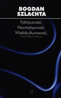 Faktyczność Normatywność Wielokulturowość - Szlachta Bogdan - książka