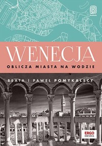 Wenecja Oblicza miasta na wodzie - Pomykalska Beata, Pomykalski Paweł - książka