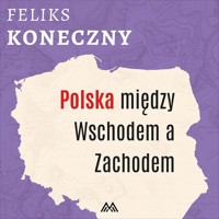 Polska między Wschodem a Zachodem - Feliks Koneczny - ebook + audiobook + książka