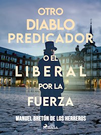 Otro diablo predicador o El liberal por la fuerza - Manuel Bretón de los Herreros - ebook