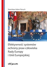 Efektywność systemów ochrony praw człowieka Rady Europy i Unii Europejskiej - Paruch Stanisław Adam - książka