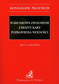 Warunkowe zwolnienie z reszty kary pozbawienia wolności - Jerzy Lachowski - książka