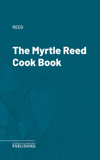 The Myrtle Reed Cook Book - Reed - ebook