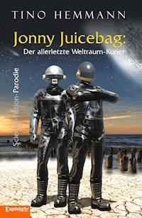 Jonny Juicebag: Der allerletzte Weltraum-Kurier. Science-Fiction-Parodie - Tino  Hemmann - ebook