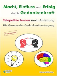 Macht - Einfluss und Erfolg durch Gedankenkraft. Telepathie lernen nach Anleitung. Die Gesetze der Gedankenübertragung. - Raymond Hesting - ebook